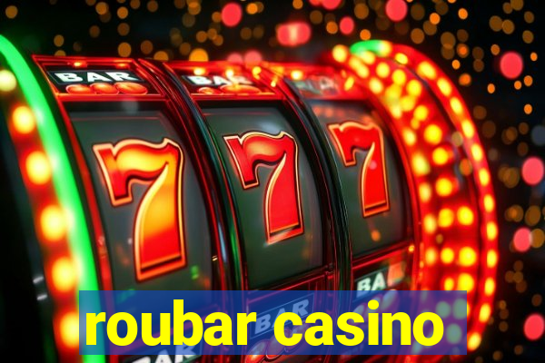 roubar casino